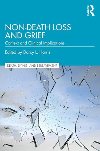 Non-Death Loss and Grief: Context and Clinical Implications (Series in Death, Dying, and Bereavement)