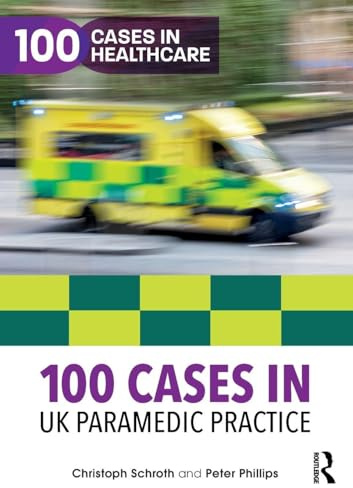 100 Cases in UK Paramedic Practice (100 Cases in Healthcare)