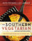 Southern Vegetarian Cookbook: 100 Down-Home Recipes for the Modern Table
