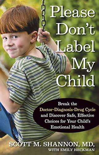Please Don't Label My Child: Break The Doctor-Diagnosis-Drug Cycle And Discover Safe, Effective Choices For Your Child's Emotional Health
