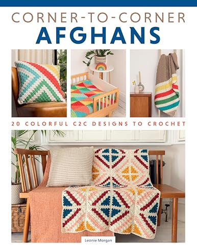 Corner to Corner Afghans: 20 Colorful C2c Designs to Crochet