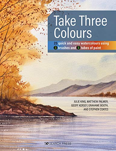 Take Three Colours: 25 quick and easy watercolours using 3 brushes and 3 tubes of paint