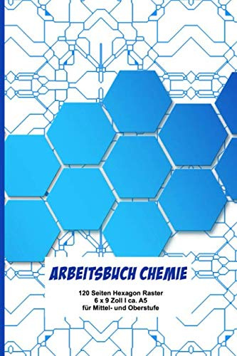 Arbeitsbuch Chemie: Extra dickes Schreibheft für den Chemieunterricht I 120 Seiten Hexagon Raster I mit Periodensystem I 6 x 9  I ca. A5 I Softcover ... Ober- und Mittelstufe I Geschenk für Schüler