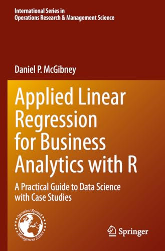 Applied Linear Regression for Business Analytics with R: A Practical Guide to Data Science with Case Studies (International Series in Operations Research & Management Science)