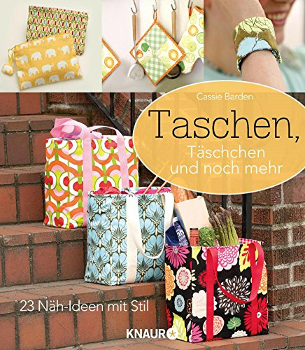 Taschen, Täschchen und noch mehr: 23 Näh-Ideen mit Stil