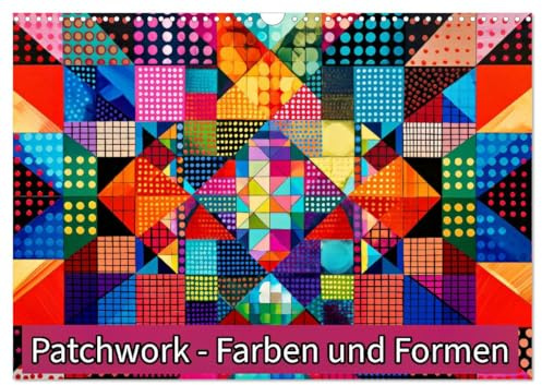 Patchwork - Farben und Formen (Wandkalender 2026 DIN A3 quer), CALVENDO Monatskalender: Wo Farben und Formen verschmelzen. (CALVENDO Kunst)