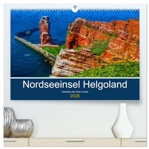 Nordseeinsel Helgoland - Ansichten der Insel in Acryl (hochwertiger Premium Wandkalender 2026 DIN A2 quer), Kunstdruck in Hochglanz: Malerischer ... Helgoland in der Nordsee (CALVENDO Natur)