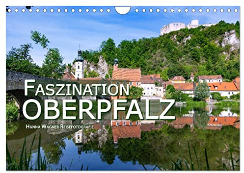 Faszination Oberpfalz (Wandkalender 2026 DIN A4 quer), CALVENDO Monatskalender: Hanna Wagner zeigt Monat für Monat die schönsten Seiten der Oberfpfalz. (CALVENDO Orte)