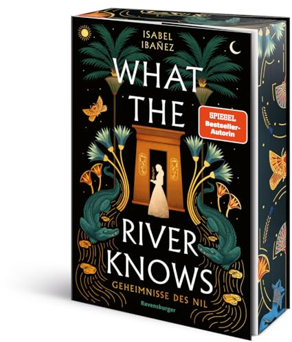 What the River Knows. Geheimnisse des Nil, Band 1 (Knisternde historische Romantasy) (Geheimnisse des Nil, 1)