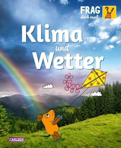 Frag doch mal ... die Maus: Klima und Wetter: Sachbuch für Kinder ab 8 Jahren mit Experimenten und Wissen rund um Naturphänomene wie Regenbögen, Gewitter & Co.