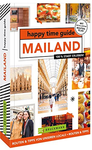 Bruckmann Reiseführer Italien – happy time guide Mailand. Die perfekte Tour durch Mailand: Mit Adressen, Infos und Rundgangskarten zum Ausklappen.