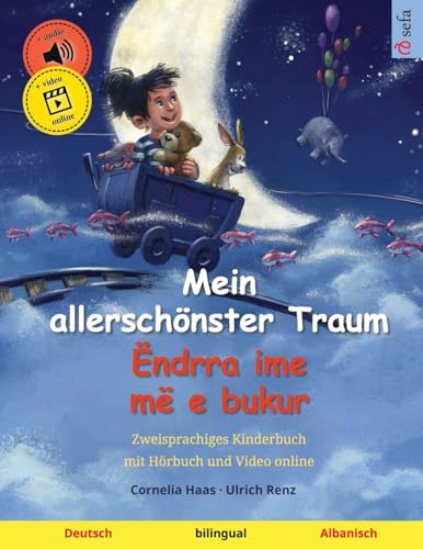 Mein allerschönster Traum – Ëndrra ime më e bukur (Deutsch – Albanisch): Zweisprachiges Kinderbuch: Zweisprachiges Kinderbuch, mit Hörbuch und Video ... Bilderbücher – Deutsch / Albanisch)