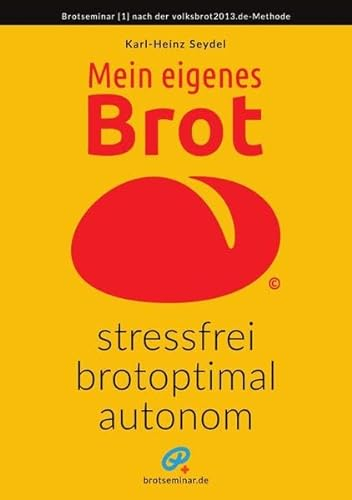 Mein eigenes Brot – stressfrei, brotoptimal, autonom: Brotseminar und Praxishandbuch fürs weltweite Brotvolk, immer ohne Kneten und ohne Backautomat, ... [Papiertyp 170 g/m² weiß, matt] Ringbuch
