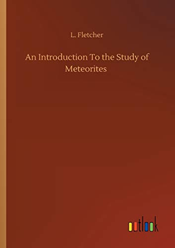 An Introduction To the Study of Meteorites