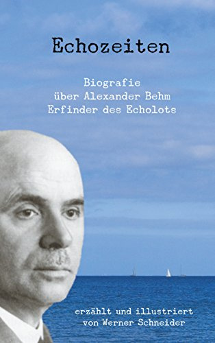 Echozeiten: Biografie über Alexander Behm, den Erfinder des Echolots