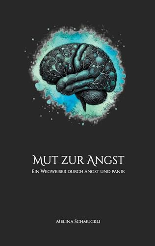 Mut zur Angst: Ein Wegweiser durch Angst und Panik