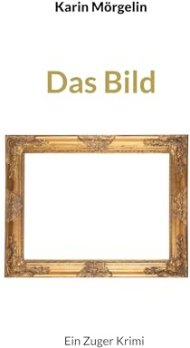 Das Bild: Ein Zuger Krimi (Zuger Krimi mit Tabea Stocker)