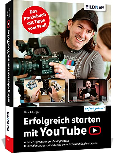 Erfolgreich starten mit YouTube: Das Praxisbuch mit Tipps vom Profi