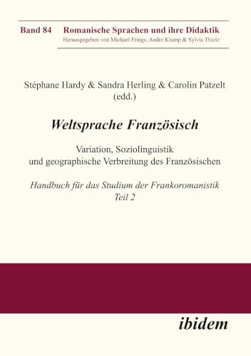 Weltsprache Französisch: Variation, Soziolinguistik und geographische Verbreitung des Französischen: Handbuch für das Studium der Frankoromanistik. Teil 2 (Romanische Sprachen und ihre Didaktik)
