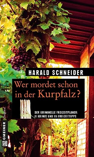 Wer mordet schon in der Kurpfalz?: 11 Krimis und 111 Freizeittipps (Kriminelle Freizeitführer im GMEINER-Verlag)