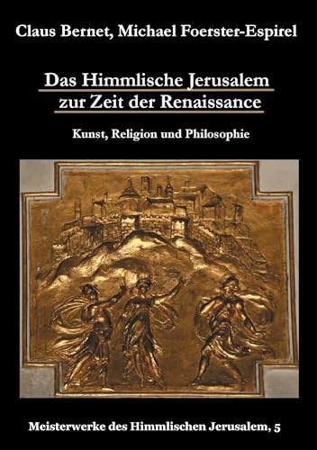 Das Himmlische Jerusalem zur Zeit der Renaissance: Kunst, Religion und Philosophie: Meisterwerke des Himmlischen Jerusalem, 5