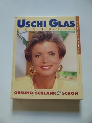 Uschi Glas-Kochbuch. Gesund, schlank und schön. Mit Uschi Glas durchs Jahr