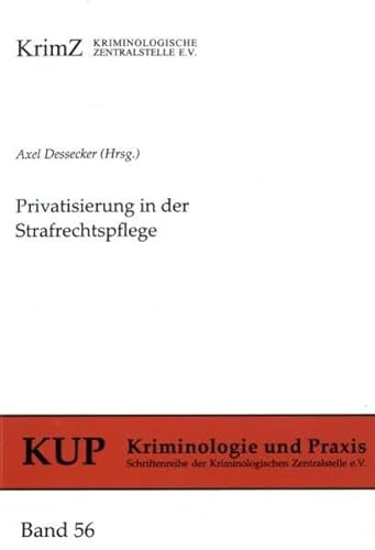 Privatisierung in der Strafrechtspflege (Kriminologie und Praxis: Schriftenreihe der Kriminologischen Zentralstelle e.V.)