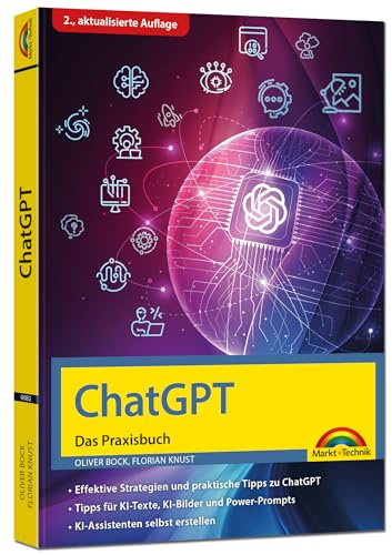 ChatGPT - Das Praxisbuch - 2. Auflage -: Prompts, Texten, KI Bilder, Social Media - mit vielen KI-Praxisbeispielen - Steigere deine Produktivität mit KI - für Einsteiger und Profi geeignet