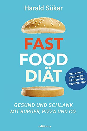 Fast Food Diät: Gesund und schlank mit Burger, Pizza und Co.