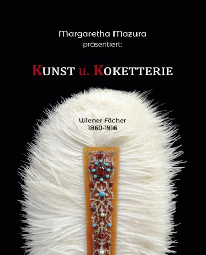 Kunst & Koketterie: Wiener Fächer 1860-1916