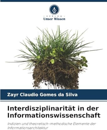 Interdisziplinarität in der Informationswissenschaft: Indizien und theoretisch-methodische Elemente der Informationsarchitektur