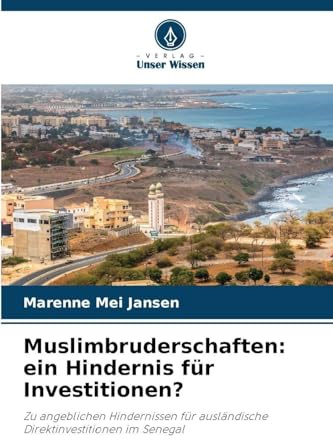 Muslimbruderschaften: ein Hindernis für Investitionen?: Zu angeblichen Hindernissen für ausländische Direktinvestitionen im Senegal
