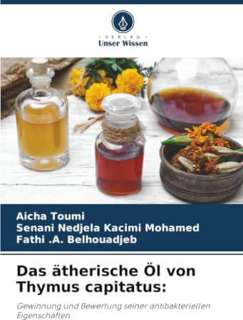 Das ätherische Öl von Thymus capitatus:: Gewinnung und Bewertung seiner antibakteriellen Eigenschaften