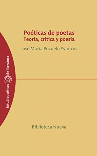 Poética de poetas: Teoría, crítica y poesía: 40 (Estudios críticos de literatura)