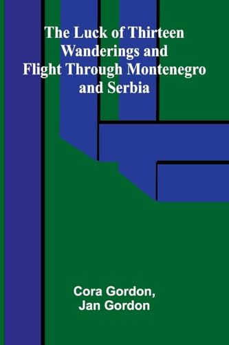 The Luck of Thirteen: Wanderings and Flight through Montenegro and Serbia