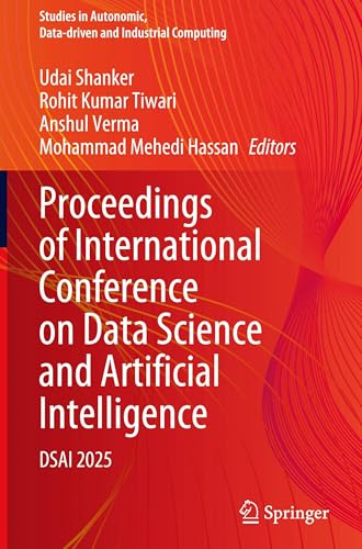 Proceedings of International Conference on Data Science and Artificial Intelligence: DSAI 2025 (Studies in Autonomic, Data-driven and Industrial Computing)