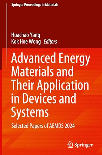 Advanced Energy Materials and Their Application in Devices and Systems: Selected Papers of AEMDS 2024: 62 (Springer Proceedings in Materials, 62)