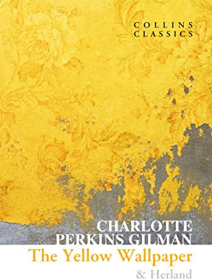The Yellow Wallpaper & Herland: An influential feminist empowering book for modern times (Collins Classics)