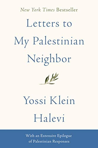 Letters to My Palestinian Neighbor: A New York Times Bestseller on the Israeli-Palestinian Conflict and the Hope for Peace