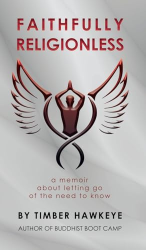 Faithfully Religionless: A memoir about letting go of the need to know