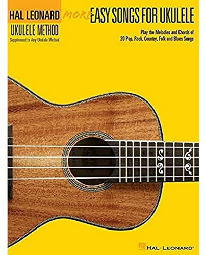 More Easy Songs for Ukulele (Hal Leonard Ukulele Method): Play the Melodies of 20 Pop, Folk, Country, and Blues Songs