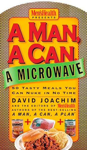 A Man, a Can, a Microwave: 50 Tasty Meals You Can Nuke in No Time: A Cookbook