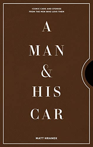 A Man & His Car: Iconic Cars and Stories from the Men Who Love Them (A Man & His Series, 2, Band 2)