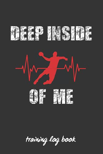 DEEP INSIDE OF ME: HANDBALL COACH WORKBOOK | TRAINING LOG BOOK | KEEP TRACK OF EVERY DETAIL OF YOUR TEAM GAMES | COURT TEMPLATES FOR MATCH PREPARATION AND ANUAL CALENDAR INCLUDED.