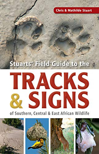 Stuarts' Field Guide to the Tracks and Signs of Southern, Central and East African Wildlife