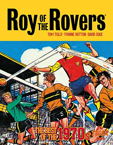 Roy of the Rovers: The Best of the 1970s - The Tiger Years: Volume 3 (Roy of the Rovers - Classics)