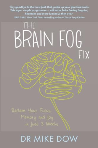 The Brain Fog Fix: Reclaim Your Focus, Memory, and Joy in Just 3 Weeks
