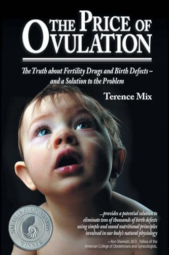 The Price of Ovulation: The Truth About Fertility Drugs and Birth Defects - and a Solution to the Problem
