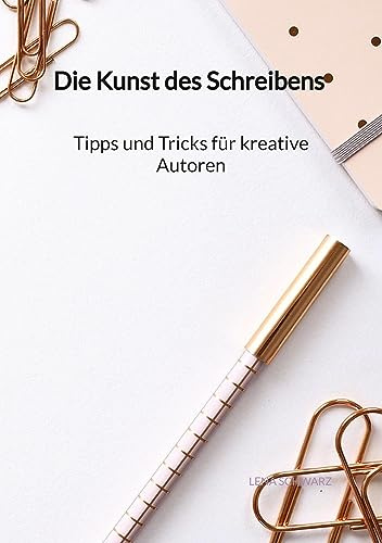 Die Kunst des Schreibens - Tipps und Tricks für kreative Autoren