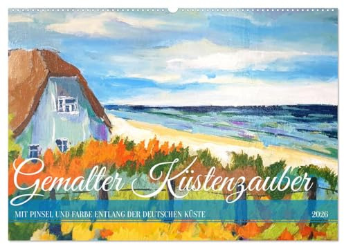 Gemalter Küstenzauber - Mit Pinsel und Farbe entlang der deutschen Küste (Wandkalender 2026 DIN A2 quer), CALVENDO Monatskalender: Künstlerische ... Nord - und Ostseeküste. (CALVENDO Kunst)
